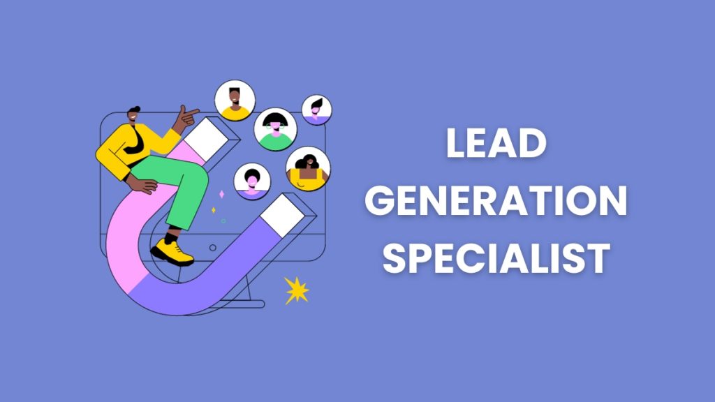 Lead Generation Specialist Why Is It a Necessity in Modern Business